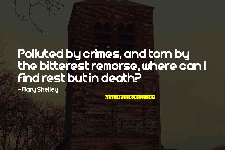 Bitterest Quotes By Mary Shelley: Polluted by crimes, and torn by the bitterest