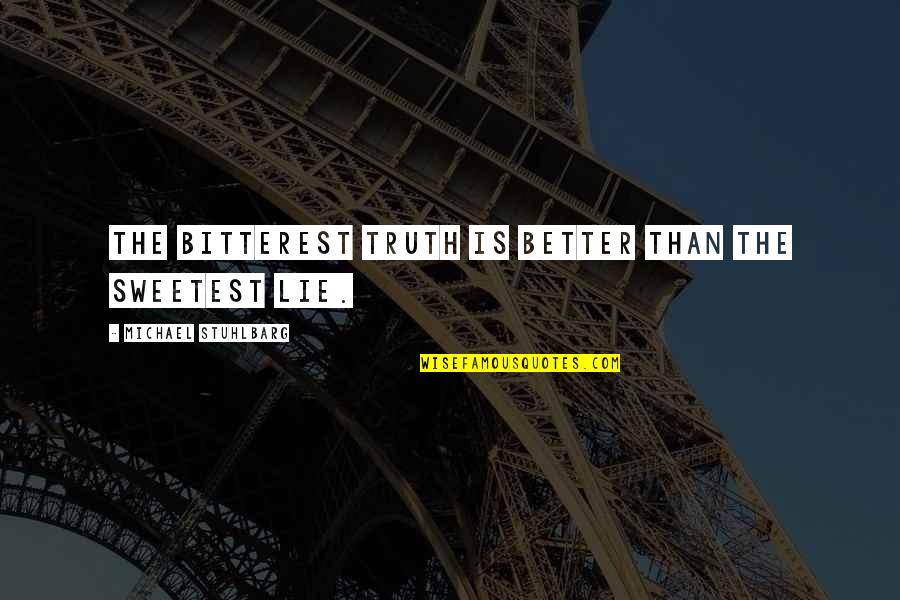 Bitterest Quotes By Michael Stuhlbarg: The bitterest truth is better than the sweetest Bitterest Quotes By Michael Stuhlbarg: The bitterest truth is better than the sweetest