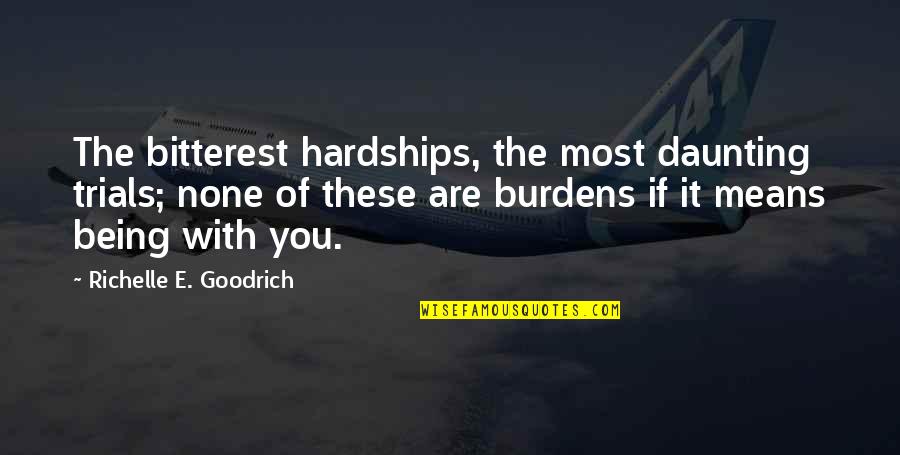 Bitterest Quotes By Richelle E. Goodrich: The bitterest hardships, the most daunting trials; none
