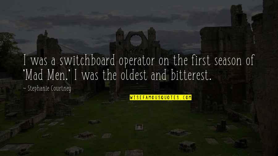 Bitterest Quotes By Stephanie Courtney: I was a switchboard operator on the first Bitterest Quotes By Stephanie Courtney: I was a switchboard operator on the first