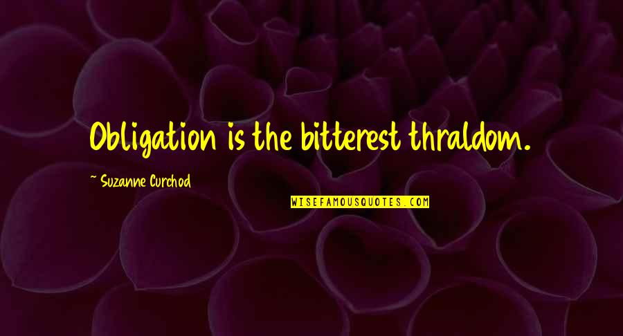 Bitterest Quotes By Suzanne Curchod: Obligation is the bitterest thraldom.