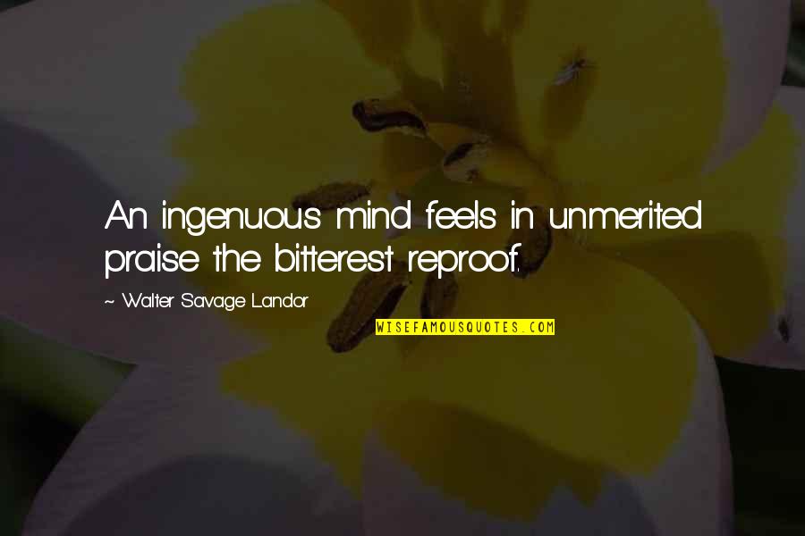 Bitterest Quotes By Walter Savage Landor: An ingenuous mind feels in unmerited praise the