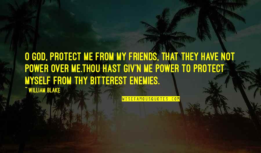 Bitterest Quotes By William Blake: O God, protect me from my friends, that