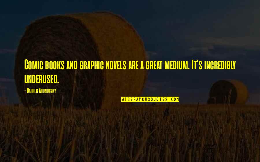 Bitterlich Derringers Quotes By Darren Aronofsky: Comic books and graphic novels are a great