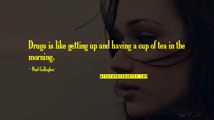 Bitterlich Stick Quotes By Noel Gallagher: Drugs is like getting up and having a Bitterlich Stick Quotes By Noel Gallagher: Drugs is like getting up and having a