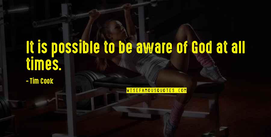 Bitterlich Stick Quotes By Tim Cook: It is possible to be aware of God