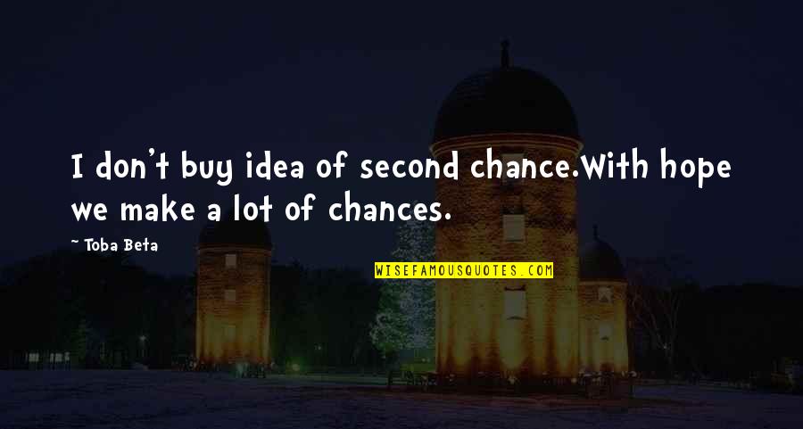 Bitterlich Stick Quotes By Toba Beta: I don't buy idea of second chance.With hope