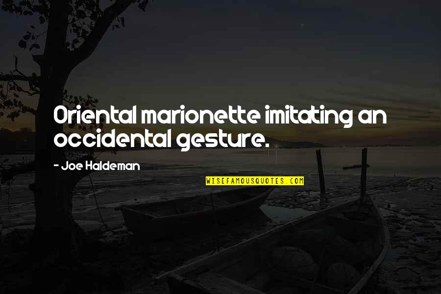 Bitterling Pilz Quotes By Joe Haldeman: Oriental marionette imitating an occidental gesture. Bitterling Pilz Quotes By Joe Haldeman: Oriental marionette imitating an occidental gesture.