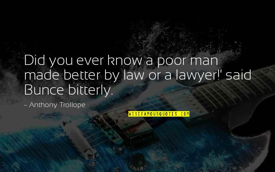 Bitterly Quotes By Anthony Trollope: Did you ever know a poor man made