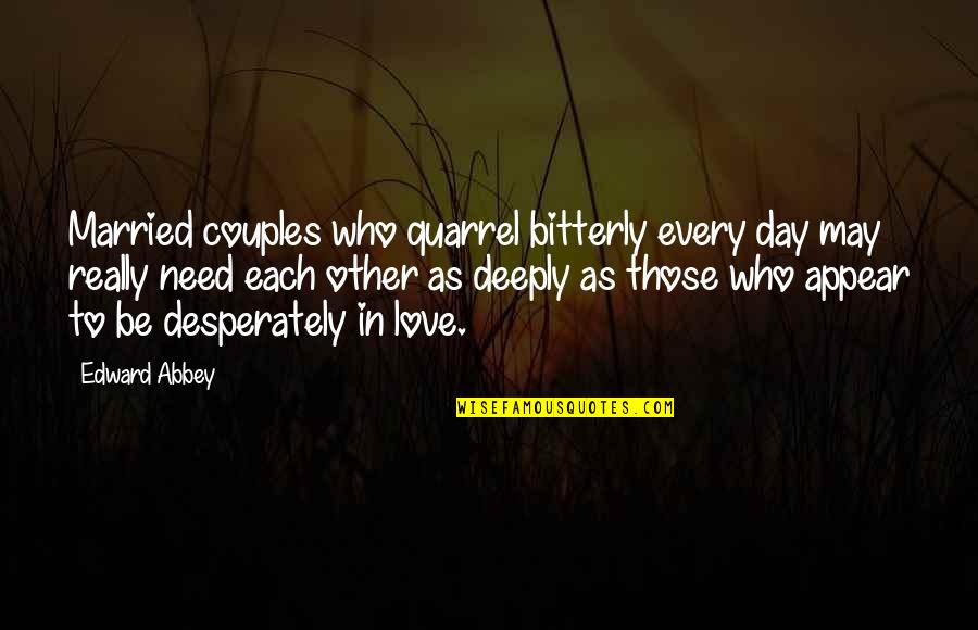 Bitterly Quotes By Edward Abbey: Married couples who quarrel bitterly every day may