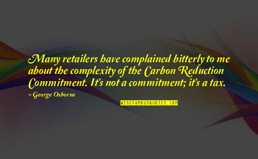 Bitterly Quotes By George Osborne: Many retailers have complained bitterly to me about