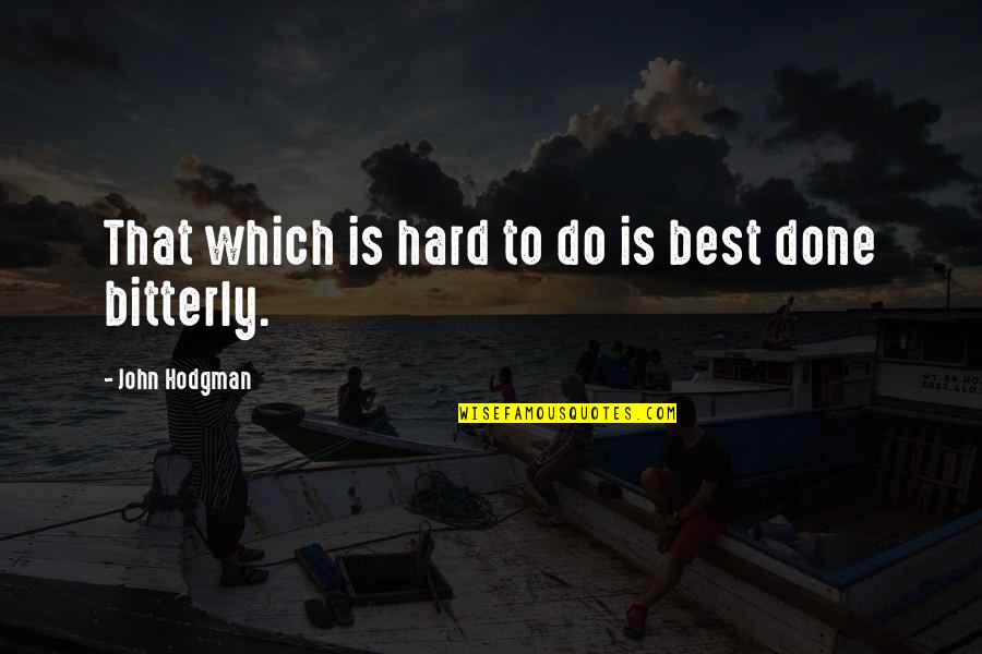 Bitterly Quotes By John Hodgman: That which is hard to do is best Bitterly Quotes By John Hodgman: That which is hard to do is best