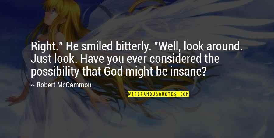 Bitterly Quotes By Robert McCammon: Right." He smiled bitterly. "Well, look around. Just