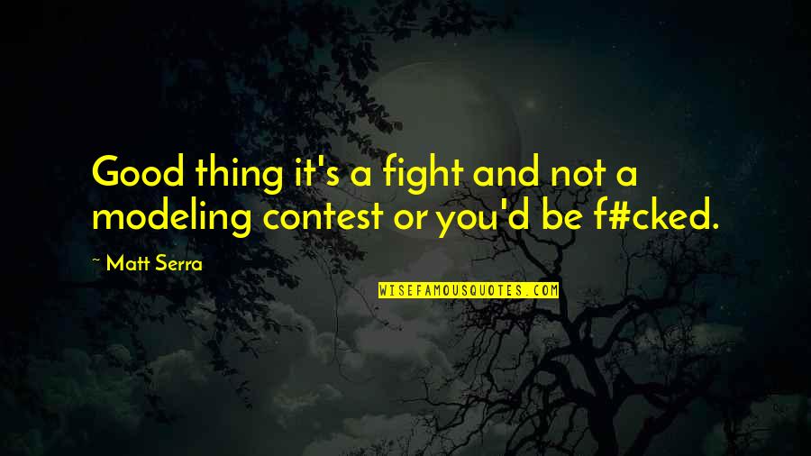 Bittermandeln Quotes By Matt Serra: Good thing it's a fight and not a
