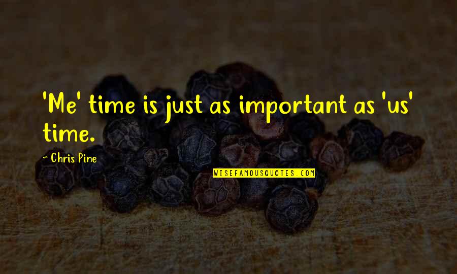 Bittermann Weiss Quotes By Chris Pine: 'Me' time is just as important as 'us' Bittermann Weiss Quotes By Chris Pine: 'Me' time is just as important as 'us'