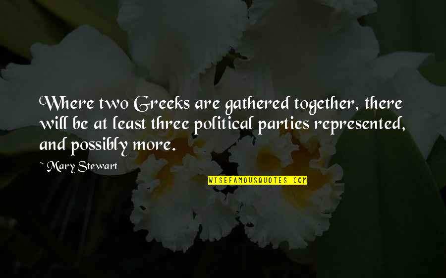 Bittermann Weiss Quotes By Mary Stewart: Where two Greeks are gathered together, there will Bittermann Weiss Quotes By Mary Stewart: Where two Greeks are gathered together, there will