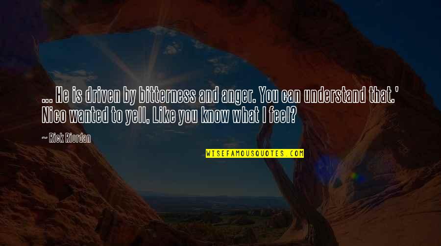 Bitterness And Anger Quotes By Rick Riordan: ... He is driven by bitterness and anger.