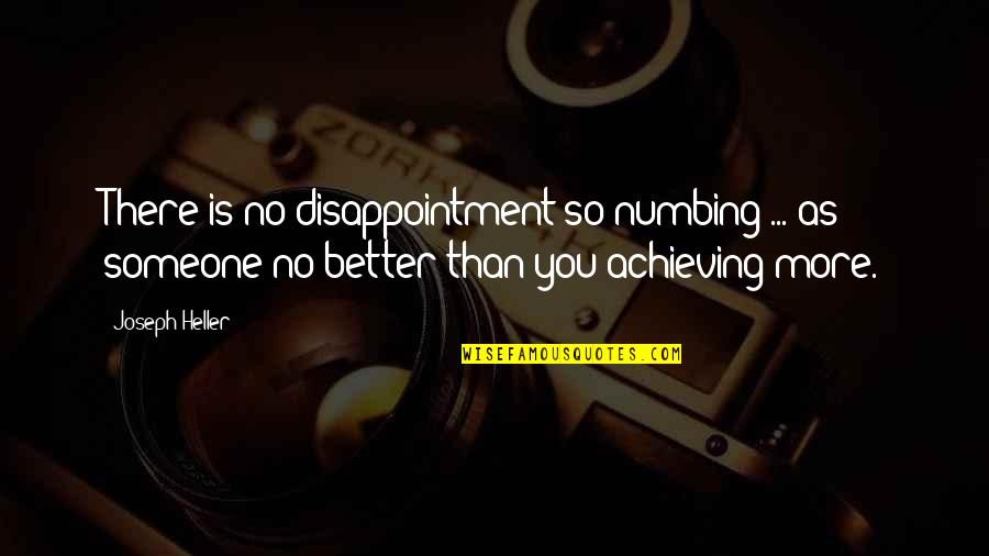 Bitterness And Envy Quotes By Joseph Heller: There is no disappointment so numbing ... as