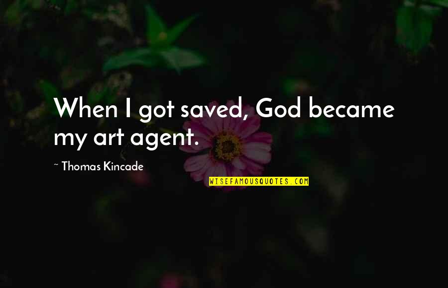 Bitterness And Envy Quotes By Thomas Kincade: When I got saved, God became my art