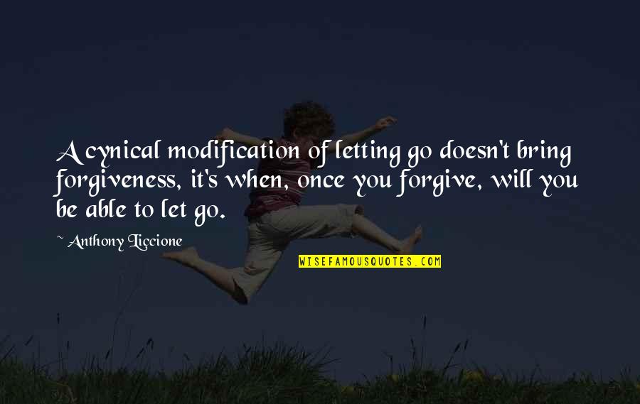 Bitterness And Forgiveness Quotes By Anthony Liccione: A cynical modification of letting go doesn't bring