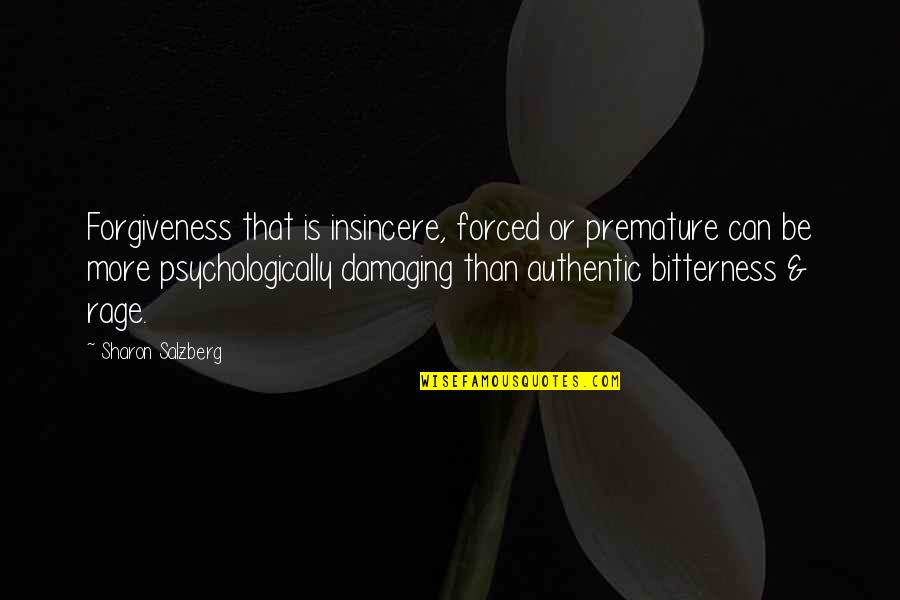 Bitterness And Forgiveness Quotes By Sharon Salzberg: Forgiveness that is insincere, forced or premature can