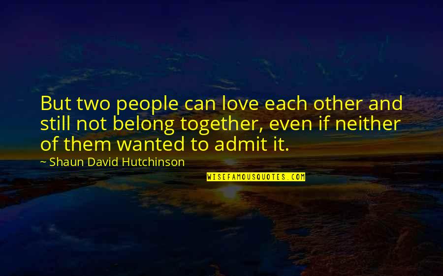 Bitterness And Forgiveness Quotes By Shaun David Hutchinson: But two people can love each other and