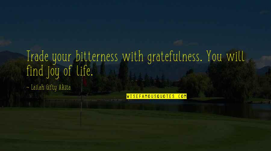 Bitterness And Love Quotes By Lailah Gifty Akita: Trade your bitterness with gratefulness. You will find