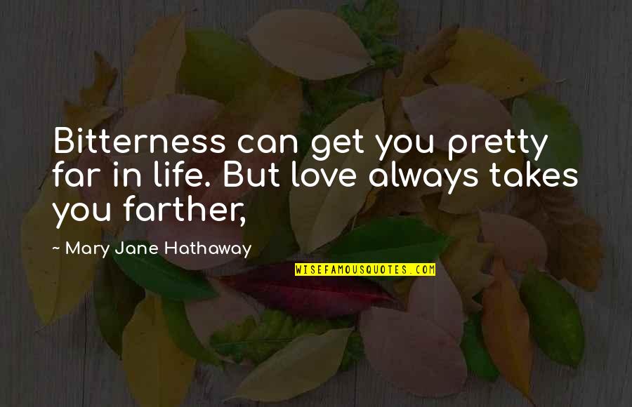 Bitterness And Love Quotes By Mary Jane Hathaway: Bitterness can get you pretty far in life.