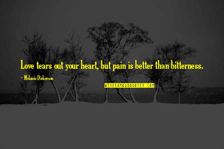 Bitterness And Love Quotes By Melanie Dickerson: Love tears out your heart, but pain is