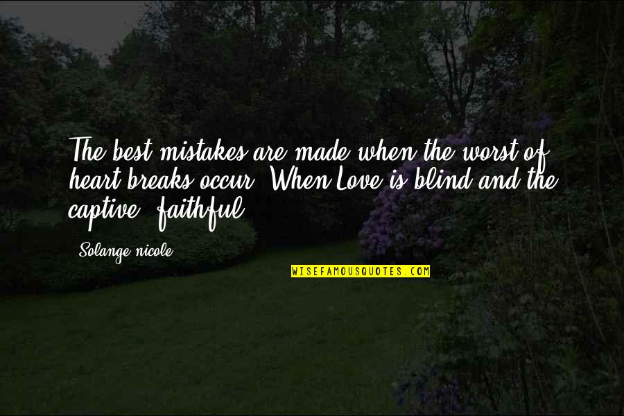 Bitterness And Love Quotes By Solange Nicole: The best mistakes are made when the worst