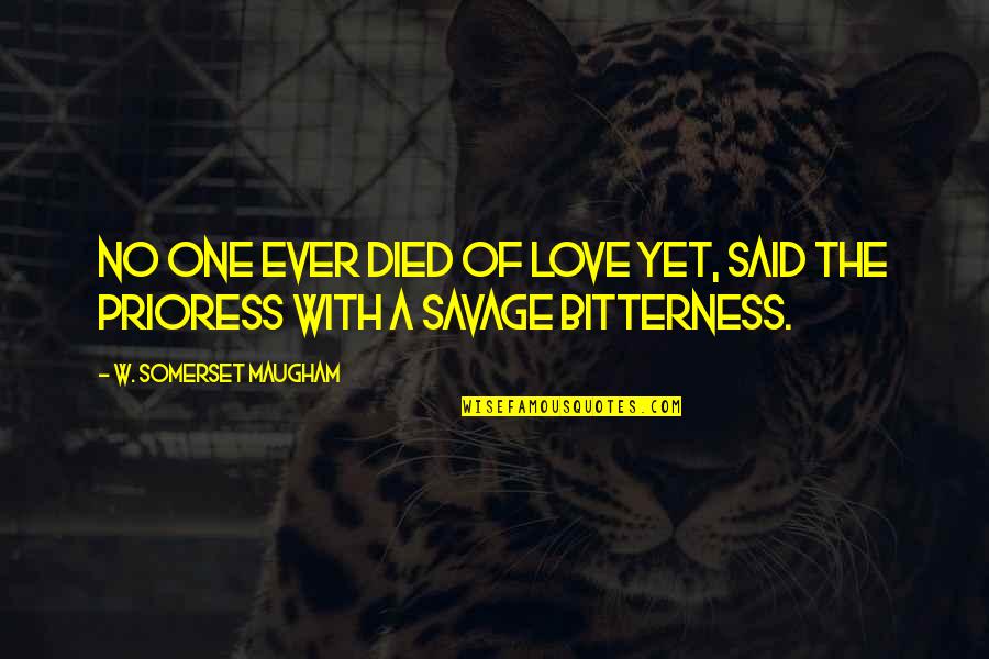 Bitterness And Love Quotes By W. Somerset Maugham: No one ever died of love yet, said