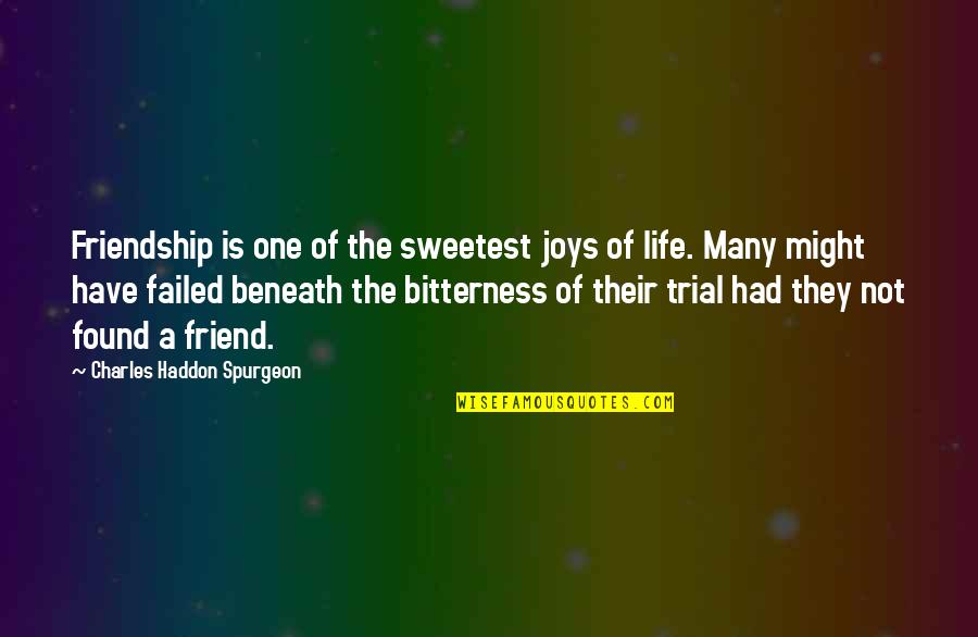 Bitterness In Friendship Quotes By Charles Haddon Spurgeon: Friendship is one of the sweetest joys of