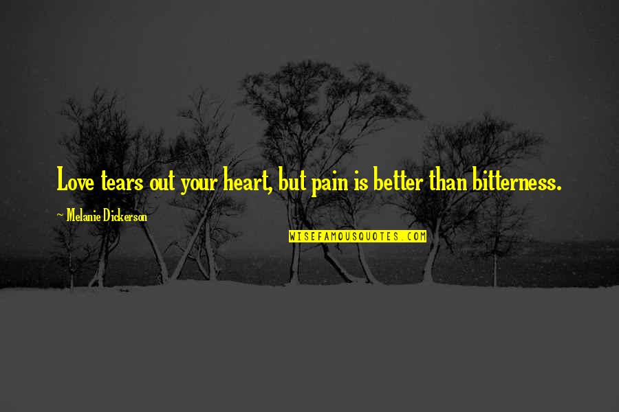 Bitterness In Love Quotes By Melanie Dickerson: Love tears out your heart, but pain is