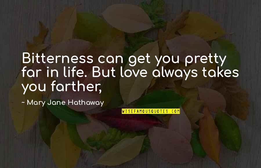 Bitterness Of Love Quotes By Mary Jane Hathaway: Bitterness can get you pretty far in life. Bitterness Of Love Quotes By Mary Jane Hathaway: Bitterness can get you pretty far in life.