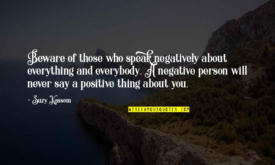 Bitterness Person Quotes By Suzy Kassem: Beware of those who speak negatively about everything