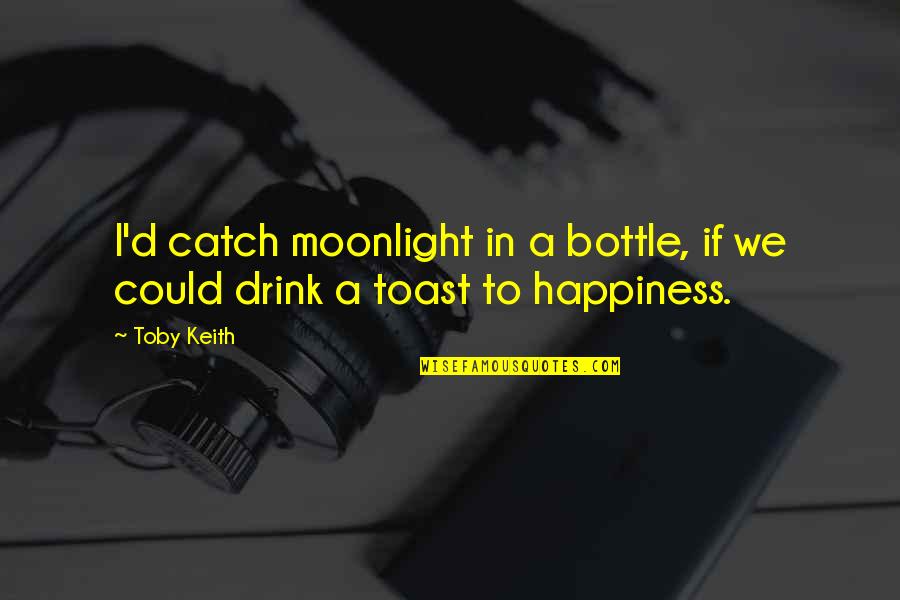 Bitterns Of California Quotes By Toby Keith: I'd catch moonlight in a bottle, if we