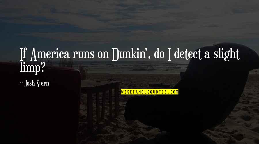 Bitterroot National Forest Quotes By Josh Stern: If America runs on Dunkin', do I detect