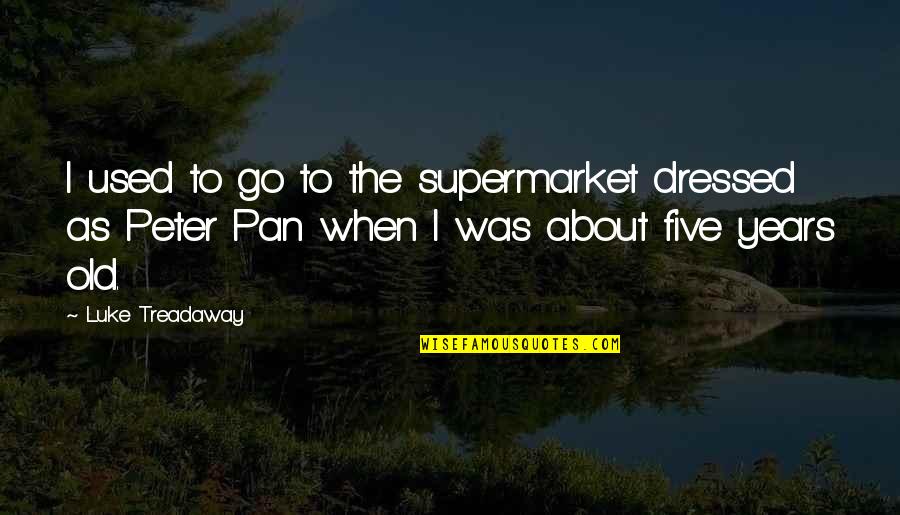 Bitterroots Band Quotes By Luke Treadaway: I used to go to the supermarket dressed Bitterroots Band Quotes By Luke Treadaway: I used to go to the supermarket dressed