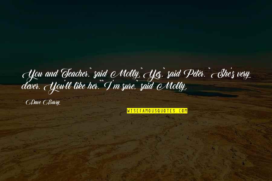 Bittersoet Season 2 Episode 74 Quotes By Dave Barry: You and Teacher," said Molly."Yes," said Peter. "She's Bittersoet Season 2 Episode 74 Quotes By Dave Barry: You and Teacher," said Molly."Yes," said Peter. "She's