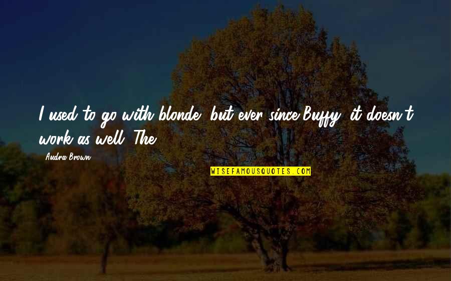 Bittersweet Friendship Quotes By Audra Brown: I used to go with blonde, but ever