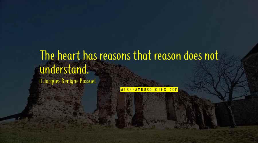 Bittersweet Friendship Quotes By Jacques Benigne Bossuel: The heart has reasons that reason does not Bittersweet Friendship Quotes By Jacques Benigne Bossuel: The heart has reasons that reason does not