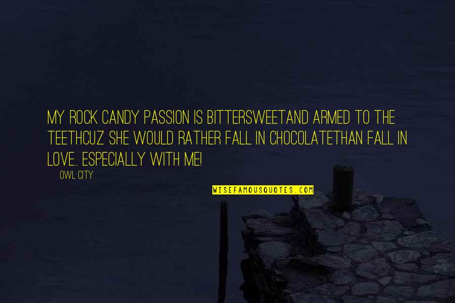 Bittersweet Love Quotes By Owl City: My rock candy passion is bittersweetAnd armed to