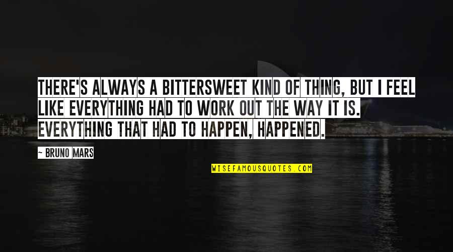 Bittersweet Quotes By Bruno Mars: There's always a bittersweet kind of thing, but