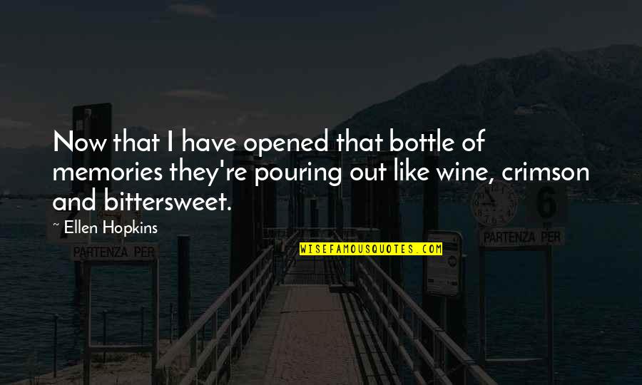 Bittersweet Quotes By Ellen Hopkins: Now that I have opened that bottle of