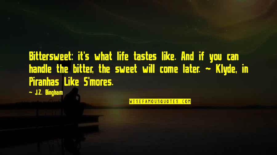 Bittersweet Quotes By J.Z. Bingham: Bittersweet: it's what life tastes like. And if