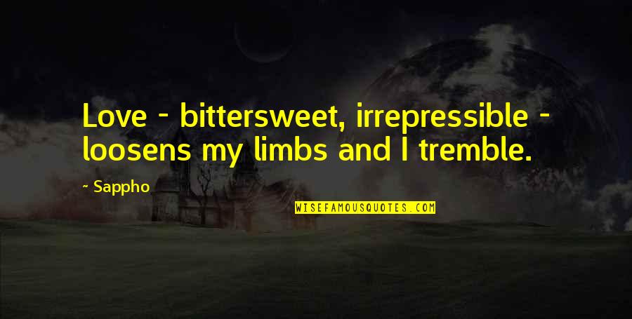 Bittersweet Quotes By Sappho: Love - bittersweet, irrepressible - loosens my limbs