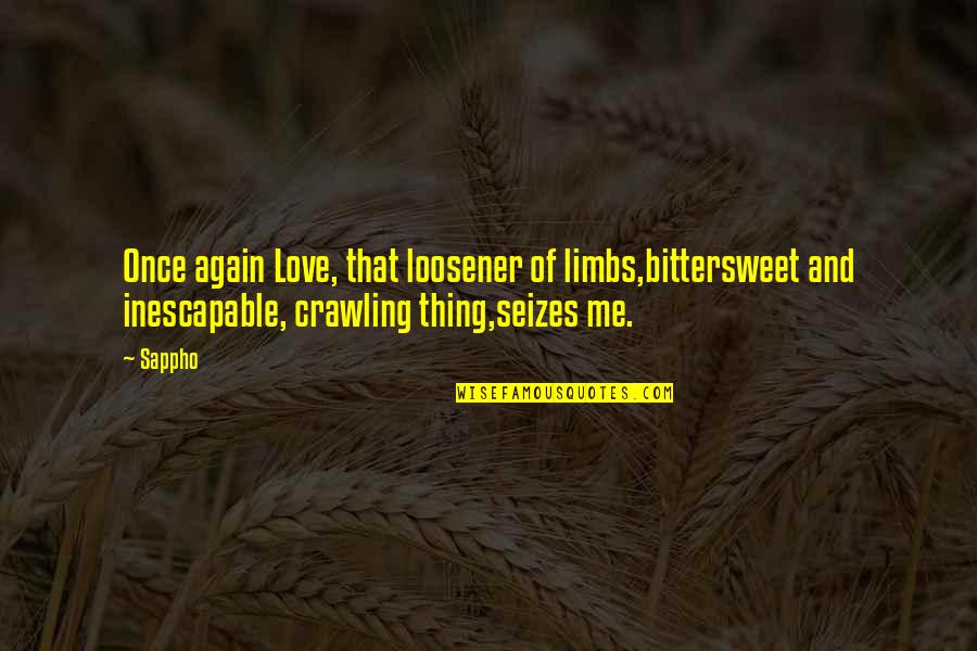 Bittersweet Quotes By Sappho: Once again Love, that loosener of limbs,bittersweet and
