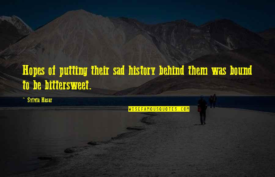 Bittersweet Quotes By Sylvia Nasar: Hopes of putting their sad history behind them