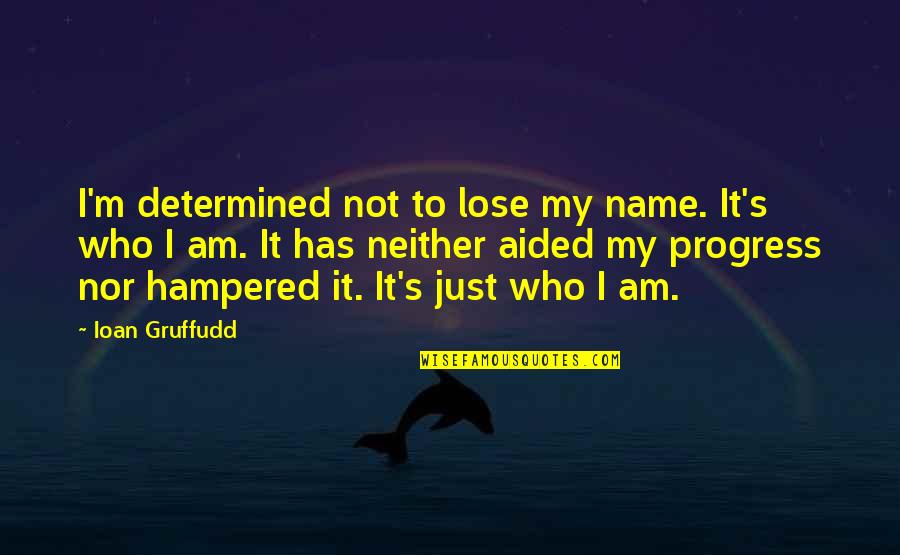 Bittersweet Relationship Quotes By Ioan Gruffudd: I'm determined not to lose my name. It's