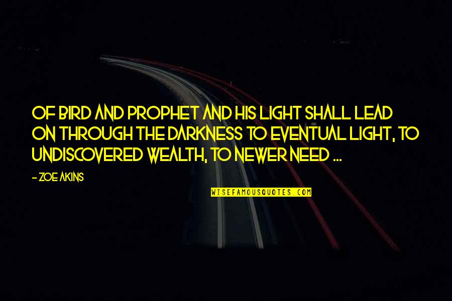 Bittersweet Sarah Ockler Quotes By Zoe Akins: Of bird and prophet and his light shall Bittersweet Sarah Ockler Quotes By Zoe Akins: Of bird and prophet and his light shall